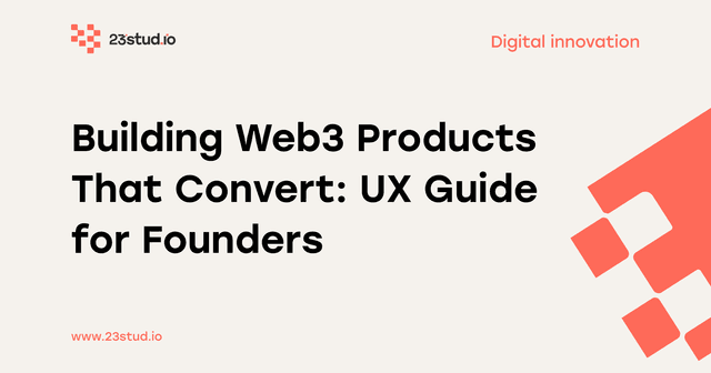 Building Web3 Products That Convert: UX Guide for Founders